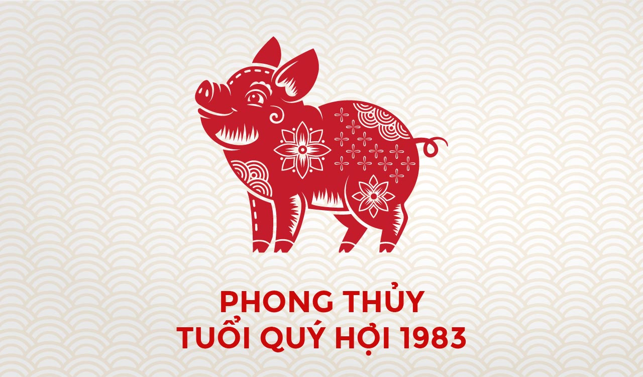 Phong thủy cho gia chủ tuổi Quý Hợi 1983 Phong thủy cho gia chủ tuổi Quý Hợi 1983